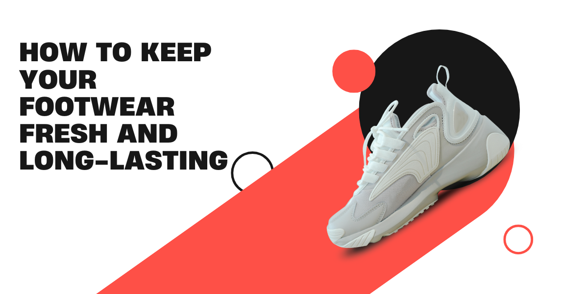 How to Keep Your Footwear Fresh and Long-Lasting