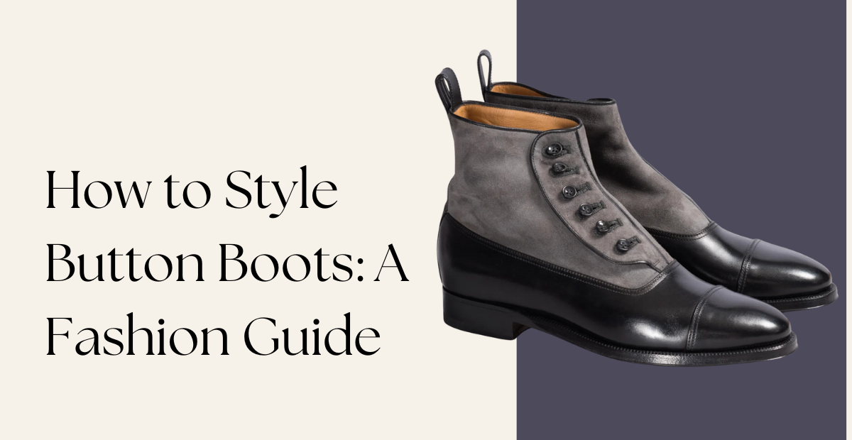 How to Style Button Boots: A Fashion Guide